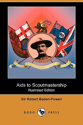 AIDS to Scoutmastership (Illustrated Edition) (Dodo Press) - Baden-Powell, Robert, Sir, and Baden-Powell, Sir Robert