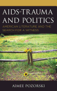 AIDS-Trauma and Politics: American Literature and the Search for a Witness