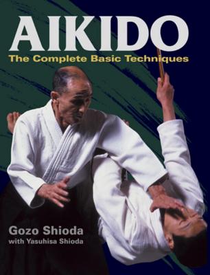 Aikido: The Complete Basic Techniques - Shioda, Gozo, and Shioda, Yasuhisa