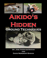 Aikido's Hidden Ground Techniques (Full Color Version)