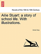 Ailie Stuart: A Story of School Life. with Illustrations.