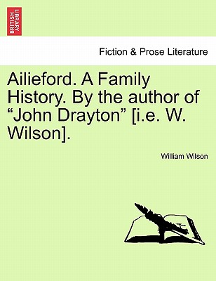 Ailieford. a Family History. by the Author of "John Drayton" [I.E. W. Wilson]. Vol. III. - Wilson, William