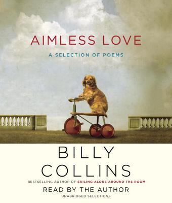 Aimless Love: A Selection of Poems - Collins, Billy, Professor (Read by)