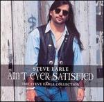 Ain't Ever Satisfied: The Steve Earle Collection