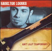 Ain't Just Temporary - Hamilton Loomis