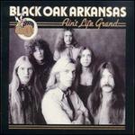 Ain't Life Grand - Black Oak Arkansas