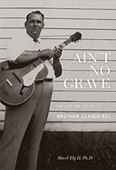 Ain't No Grave: The Life and Legacy of Brother Claude Ely