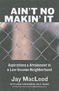 Ain't No Makin' It: Aspirations and Attainment in a Low-Income Neighborhood, Second Edition with a New Foreword by Joe Feagin