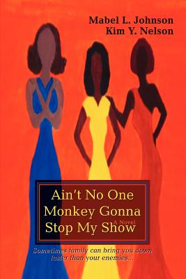 Ain't No One Monkey Gonna Stop My Show - Johnson, Mabel L, and Nelson, Kim Y