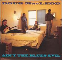Ain't the Blues Evil - Doug MacLeod