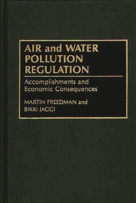 Air and Water Pollution Regulation: Accomplishments and Economic Consequences - Freedman, Martin, and Jaggi, Bikki