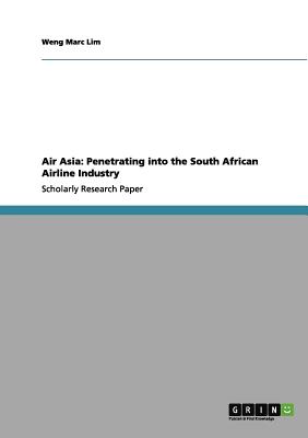 Air Asia: Penetrating Into the South African Airline Industry - Lim, Weng Marc