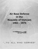 Air Base Defense in the Republic of Vietnam 1961 - 1973