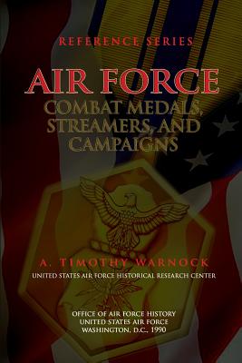 Air Force Combat Medals, Streamers, and Campaigns - History, Office of Air Force, and Warnock, A Timothy