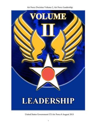 Air Force Doctrine Volume 2, Air Force Leadership 8 August 2015 - Us Air Force, United States Government