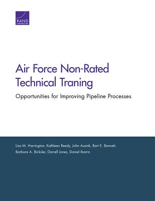 Air Force Non-Rated Technical Training: Air Force Non-Rated Technical Training - Harrington, Lisa M, and Reedy, Kathleen, and Ausink, John A