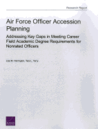 Air Force Officer Accession Planning: Addressing Key Gaps in Meeting Career Field Academic Degree Requirements for Nonrated Officers