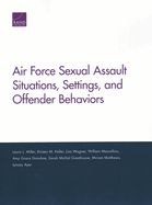 Air Force Sexual Assault Situations, Settings, and Offender Behaviors