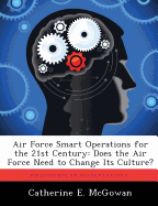 Air Force Smart Operations for the 21st Century: Does the Air Force Need to Change Its Culture?