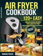 Air Fryer Cookbook: 120+ Easy and Delicious Recipes for a Healthy Diet