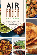 Air Fryer Cookbook: 81 Quick and Easy Air Fryer Recipes for Beginners and Advanced Users.