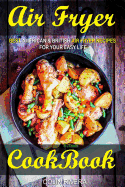 Air Fryer Cookbook: Best American & British Air Fryer Recipes for your Easy Life