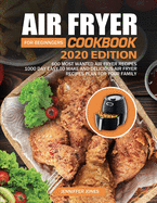 Air Fryer Cookbook For Beginners #2020: 600 Most Wanted Air Fryer Recipes: 1000 Day Easy to Make and Delicious Air Fryer Recipes Plan For Your Family