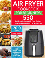Air Fryer Cookbook for Beginners: 550 Quick and Delicious Air Fryer Recipes for Smart People On a Budget - Anyone Can Cook. (With Nutrition Facts)