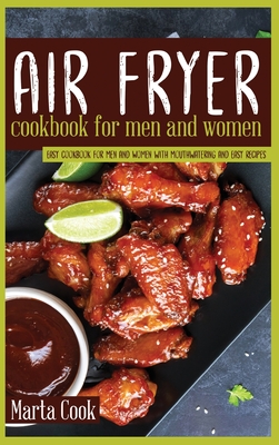 Air Fryer Cookbook For Men And Women: Easy Cookbook For Men And Women With Mouthwatering And Easy Recipes - Cook, Marta