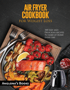AIR FRYER COOKBOOK for Weight Loss: 100 Easy and Delicious recipes to make at home every day