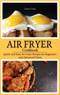 Air Fryer Cookbook: Quick and Easy Air Fryer Recipes for Beginners and Advanced Users. (Hardcover)