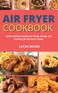 Air Fryer Cookbook: Quick and Easy Recipes for Frying, Baking, and Roasting for the Entire Family