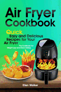 Air Fryer Cookbook: Quick, Easy and Delicious Recipes for Your Air Fryer. the Cookbook for Weight Loss and Clean Eating