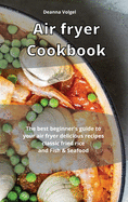 Air Fryer Cookbook: The best beginner's guide to your air fryer delicious recipes classic fried rice and Fish & Seafood