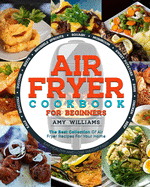 Air Fryer Cookbook: The Best Collection of Air Fryer Recipes For Your Home