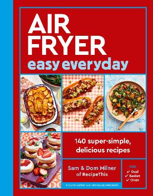 Air Fryer Easy Everyday: 140 super-simple, delicious recipes - Milner, Sam, and Milner, Dom