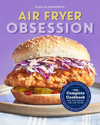Air Fryer Obsession: The Complete Cookbook for Mastering the Air Fryer - Kleinworth, Gina
