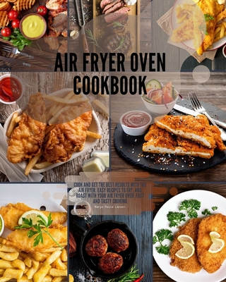 Air Fryer Oven Cookbook: Cook and get the best results with the air fryer. Easy Recipes to Fry, and Roast with your Air Fryer Oven. Fast and tasty cooking - Larsen, Marye Paula