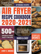 Air Fryer Recipe Cookbook 2020-2021: The All-in-one Cookbook for Instant Vortex Plus Air Fryer, COSORI Air Fryer, NUWAVE Air Fryer and GoWISE USA, Chefman, Ninja, COMFEE', DASH, Innsky Air Fryer, Etc