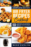 Air Fryer Recipes Cookbook: Complete Edition. 650 Quick, Healthy, Easy And Delicious Recipes For One, For Two And For Family. Cook Flavors That Express Your Love!
