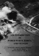 Air Interdiction in World War II, Korea, and Vietnam: An Interview with Gen. Earle E. Partridge, Gen. Jacob E. Smart, and Gen. John W. Vogt, Jr.