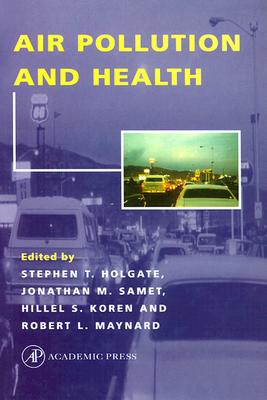 Air Pollution and Health - Maynard, Robert L (Editor), and Holgate, Stephen T (Editor), and Koren, Hillel S (Editor)
