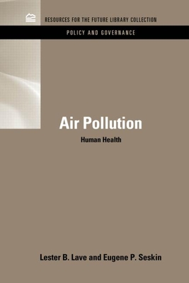 Air Pollution and Human Health - Lave, Lester B., and Seskin, Eugene P.