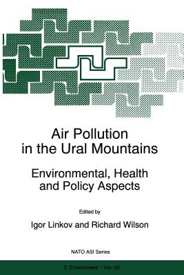 Air Pollution in the Ural Mountains: Environmental, Health and Policy Aspects - Linkov, Igor (Editor), and Wilson, R, M.S (Editor)