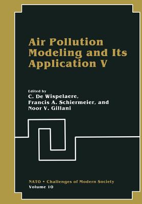 Air Pollution Modeling and Its Application V - Schiermeier, Frank A, and de Wispelaere, C (Editor), and Gillani, Noor V