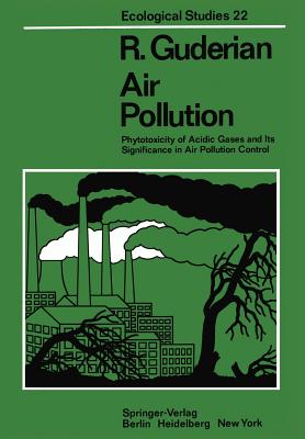 Air Pollution: Phytotoxicity of Acidic Gases and Its Significance in Air Pollution Control - Guderian, R, and Brandt, C J (Translated by)