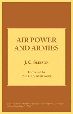 Air Power and Armies - Slessor, Sir John Cotesworth, and Meilinger, Phillip S (Foreword by)