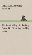 Air Service Boys in the Big Battle Or, Silencing the Big Guns