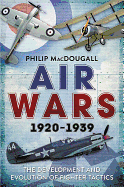 Air Wars 1920-1939: The Development and Evolution of Fighter Tactics