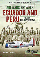 Air Wars Between Ecuador and Peru, Volume 1: The July 1941 War
